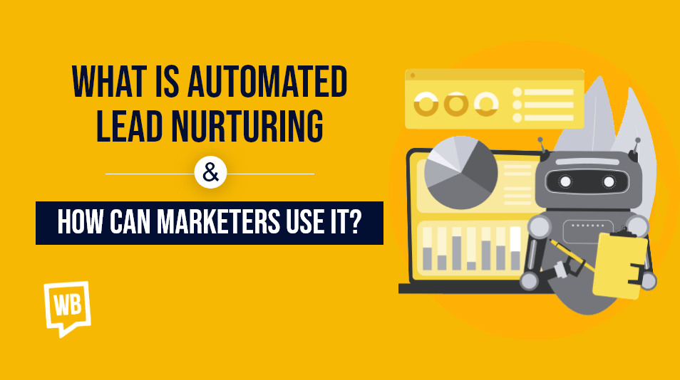 What is Automated Lead Nurturing &amp; How Can Marketers Use It?