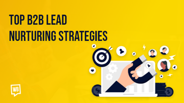 5 B2B Lead Nurturing Strategies That Get Results