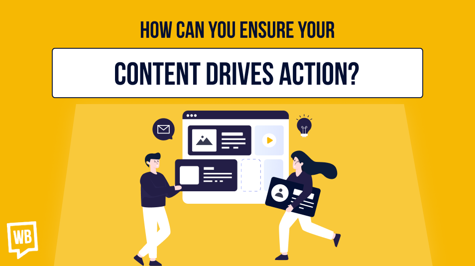 How Can You Ensure Your Content Drives Action?