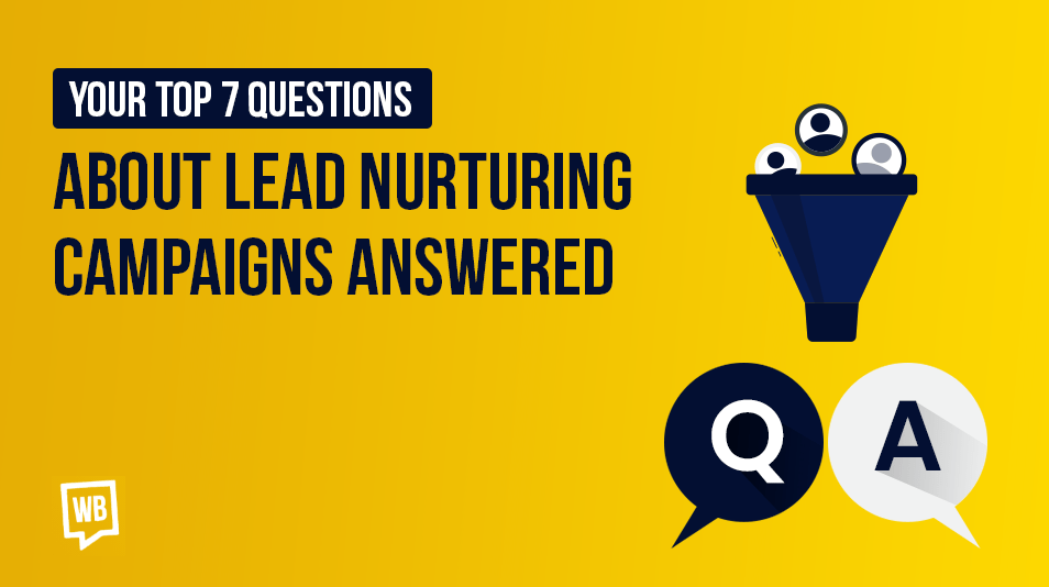 Your Top 7 Questions About Lead Nurturing Campaigns Answered